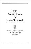 The Short Stories of James T. Farrell by James T. Farrell