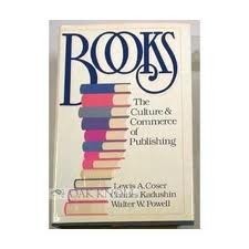 Books: The Culture and Commerce of Publishing by Charles Kadushin, Lewis A. Coser, Walter W. Powell