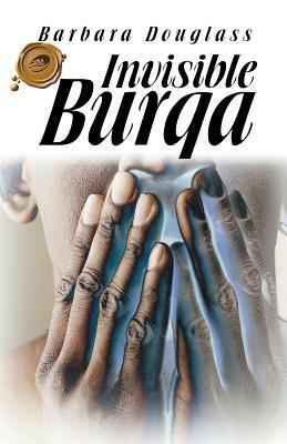 Invisible Burqa by Barbara Douglass