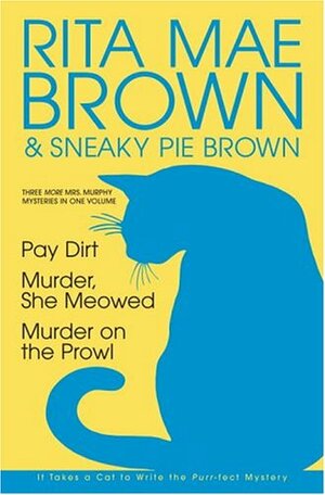 Three More Mrs. Murphy Mysteries in One Volume: Pay Dirt; Murder, She Meowed; and Murder on the Prowl by Sneaky Pie Brown, Rita Mae Brown