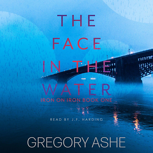 The Face in the Water by Gregory Ashe