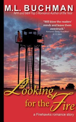 Looking for the Fire by M.L. Buchman