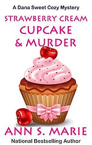 Strawberry Cream Cupcake & Murder (A Dana Sweet Cozy Mystery Book 1) by Ann S. Marie