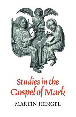 Studies in the Gospel of Mark by Martin Hengel