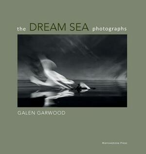 The Dream Sea photographs: by Galen Garwood by Galen Garwood
