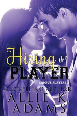 Hiring the Player by Allie K. Adams