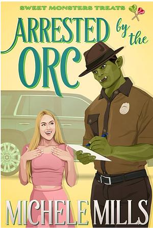 Arrested by the Orc by Michele Mills