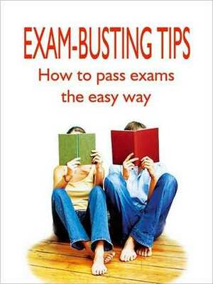 Exam Busting Tips: How to Pass Exams the Easy Way by Ben Ottridge, Nick Atkinson