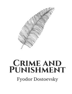 Crime and Punishment by Fyodor Dostoevsky by Fyodor Dostoevsky