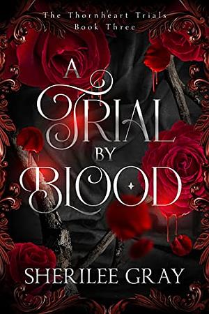 A Trial by Blood by Sherilee Gray