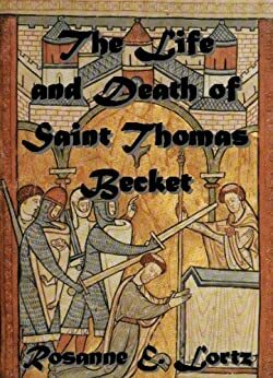 The Life and Death of Saint Thomas Becket: Type of Paul, Type of Peter, Type of Christ by Rosanne E. Lortz