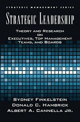 Strategic Leadership: Theory and Research on Executives, Top Management Teams, and Boards by Sydney Finkelstein, Bert Cannella, Donald C. Hambrick