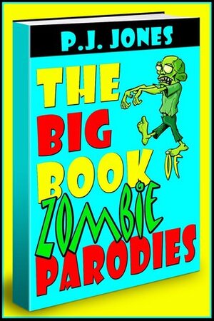 The Big Book of Zombie Parodies by P.J. Jones