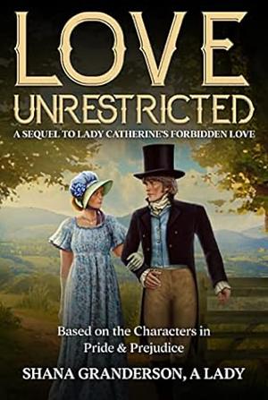 Love Unrestricted  by Shana Granderson A Lady