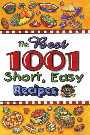 The Best 1,001 Short Easy Recipes by Cookbook Resources