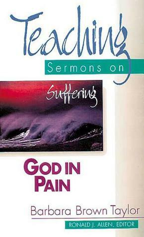 God in Pain: Teaching Sermons on Suffering (Teaching Sermons Series) by Barbara Brown Taylor, Barbara Brown-Taylor, Ronald J. Allen