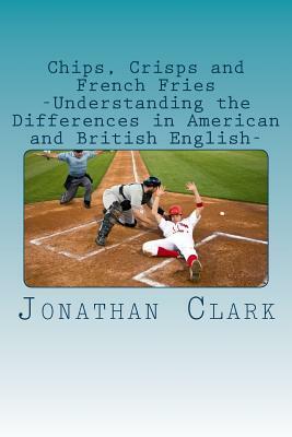 Chips, Crisps and French Fries by Jonathan Clark