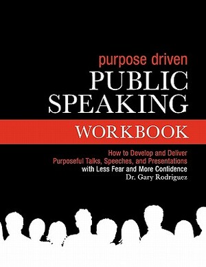 Purpose-Centered Public Speaking Workbook by Gary Rodriguez