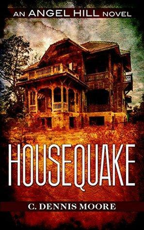 Housequake: an Angel Hill novel by C. Dennis Moore