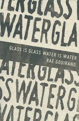 Glass Is Glass Water Is Water by Rae Gouirand