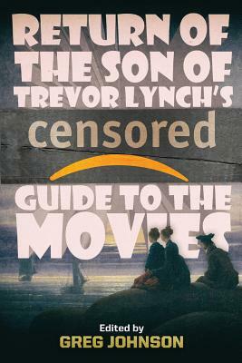 Return of the Son of Trevor Lynch's CENSORED Guide to the Movies by Trevor Lynch