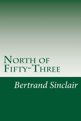North of Fifty-Three by Bertrand W. Sinclair