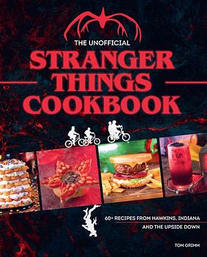 The Unofficial Stranger Things Cookbook: (Pop Culture Cookbook, Demogorgon, Hellfire Club)  by Tom Grimm