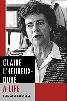 Claire L'Heureux-Dubé: A Life by Constance Backhouse