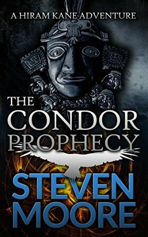 The Condor Prophecy: A Hiram Kane Adventure by Steven Moore