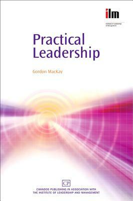 Practical Leadership by Gordon MacKay