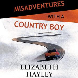 Misadventures with a Country Boy by Elizabeth Hayley