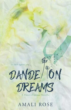 Dandelion Dreams: A Fleurs d'Amour Novella by Amali Rose