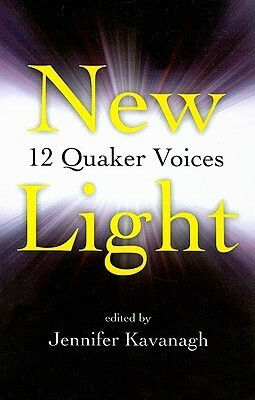 New Light: 12 Quaker Voices by Jennifer Kavanagh