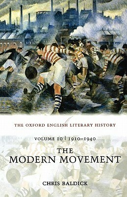 The Oxford English Literary History: The Modern Movement: 1910-1940: 1910-1940 - The Modern Movement v. 10 by Chris Baldick