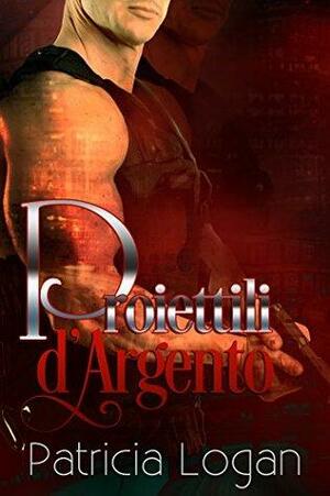 Proiettili d'argento by Patricia Logan