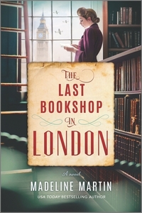 The Last Bookshop in London: A Novel of World War II by Madeline Martin