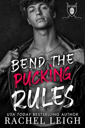 Bend the Pucking Rules by Rachel Leigh