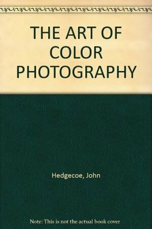 The Art of Color Photography by John Hedgecoe