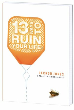 13 Ways to Ruin Your Life by Jarrod Jones, Sharon Smith