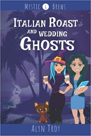 Italian Roast and Wedding Ghosts by Alyn Troy