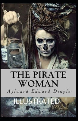 The Pirate Woman Illustrated by Aylward Edward Dingle