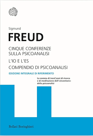 Cinque conferenze sulla psicoanalisi  L Io e l Es  Compendio di psicoanalisi by Sigmund Freud