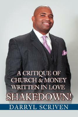 Shakedown!: A Critique of Church & Money Written in Love by Darryl Scriven