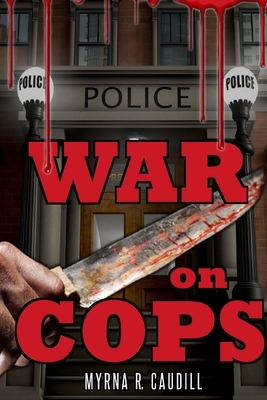 War on Cops by Myrna R. Caudill