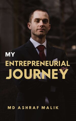 My Entrepreneurial Journey by Md Ashraf Malik