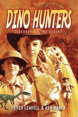 Dino Hunters: Discovery in the Desert by Peter Leavell, Ken Raney