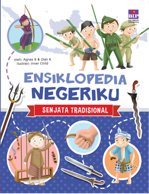 Seri Ensiklopedia Negeriku: Senjata Tradisional by Dian K, Lia Herliana