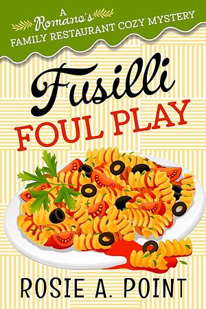 Fusilli Foul Play by Rosie A. Point