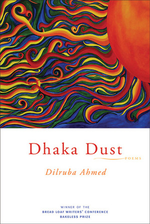 Dhaka Dust: Poems by Dilruba Ahmed