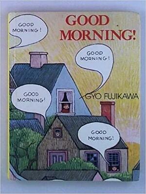 Good Morning by Gyo Fujikawa